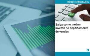 Saiba Como Melhor Investir No Departamento De Vendas - Conexão Contábil