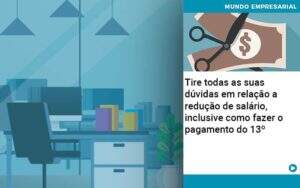 Tire Todas As Suas Duvidas Em Relacao A Reducao De Salario Inclusive Como Fazer O Pagamento Do 13 - Conexão Contábil