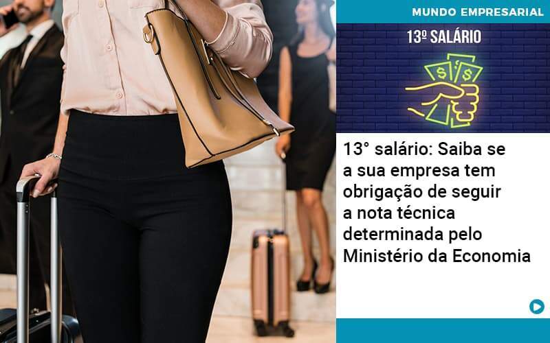 13 Salario Saiba Se A Sua Empresa Tem Obrigacao De Seguir A Nota Tecnica Determinada Pelo Ministerio Da Economica - Conexão Contábil