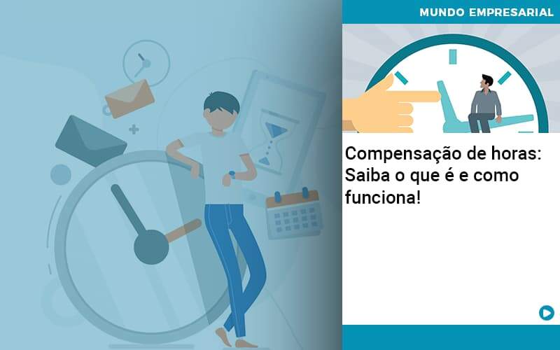 Compensacao De Horas Saiba O Que E E Como Funciona - Conexão Contábil