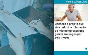 Conheca O Projeto Que Visa Reduzir A Tributacao De Microempresas Que Geram Empregos Por Seis Meses - Conexão Contábil