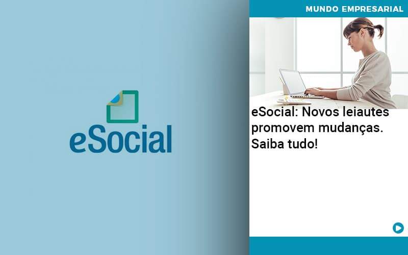 E Social Novos Leiautes Promovem Mudancas Saiba Tudo - Conexão Contábil