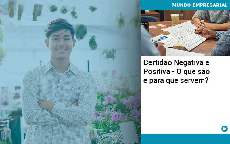 Certidao Negativa E Positiva O Que Sao E Para Que Servem Abrir Empresa Simples - Alcance Empresarial