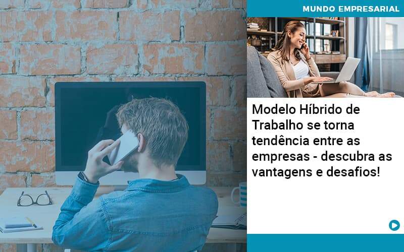 Modelo Hibrido De Trabalho Se Torna Tendencia Entre As Empresas Descubra As Vantagens E Desafios Abrir Empresa Simples - Alcance Empresarial