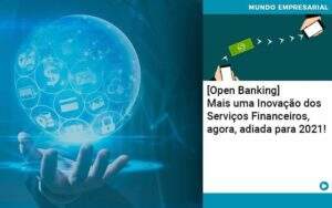 Open Banking Mais Uma Inovacao Dos Servicos Financeiros Agora Adiada Para 2021 Abrir Empresa Simples - Alcance Empresarial