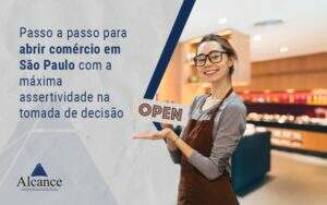 Alcance Blog Passo A Passo Para Abrir Comércio Em São Paulo Com A Máxima Assertividade Na Tomada De Decisão (1) Notícias E Artigos Contábeis - Alcance Empresarial