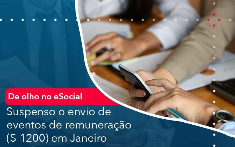 De Olho No E Social Suspenso O Envio De Eventos De Remuneracao S 1200 Em Janeiro Abrir Empresa Simples - Alcance Empresarial