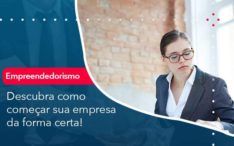 Descubra Como Comecar Sua Empresa Da Forma Certa Abrir Empresa Simples - Alcance Empresarial