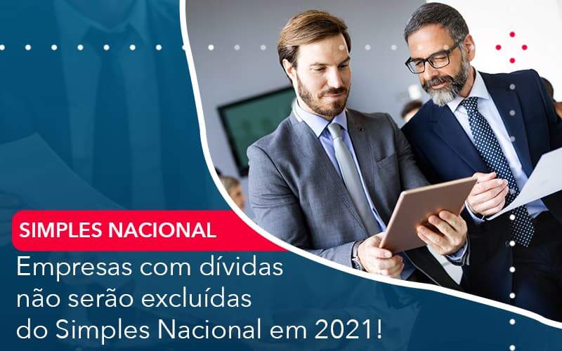 Empresas Com Dividas Nao Serao Excluidas Do Simples Nacional Em 2021 Abrir Empresa Simples - Alcance Empresarial