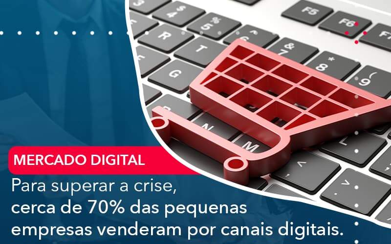 Para Superar A Crise Cerca De 70 Das Pequenas Empresas Venderam Por Canais Digitais Abrir Empresa Simples - Alcance Empresarial