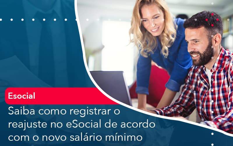 Saiba Como Registrar O Reajuste No E Social De Acordo Com O Novo Salario Minimo Abrir Empresa Simples - Alcance Empresarial