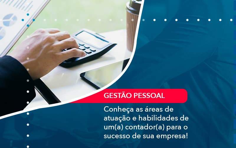 Conheca As Areas De Atuacao E Habilidades De Um A Contador A Para O Sucesso De Sua Empresa (1) Abrir Empresa Simples - Alcance Empresarial