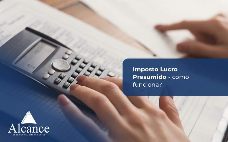 Alcance Blog Modelo Simples Imposto Lucro Presumido Como Funciona (1) - Alcance Empresarial