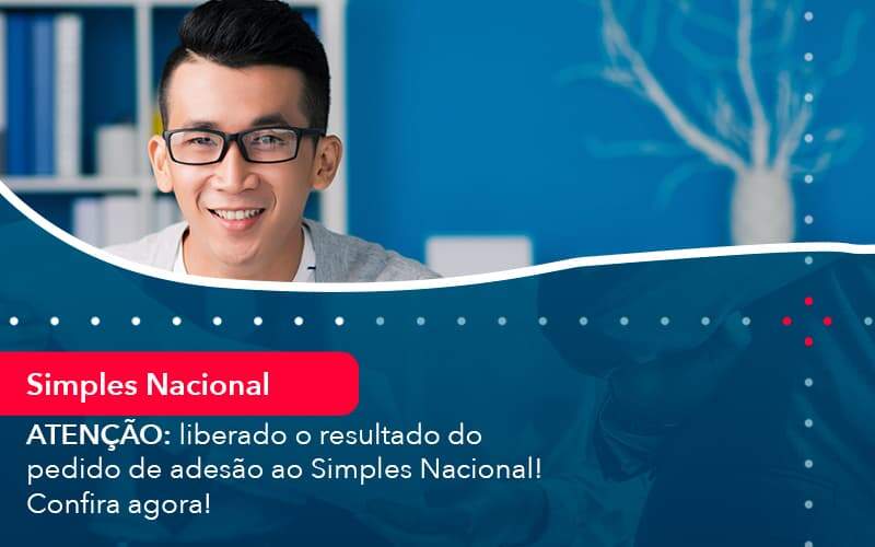 Atencao Liberado O Resultado Do Pedido De Adesao Ao Simples Nacional Confira Agora (1) Abrir Empresa Simples - Alcance Empresarial