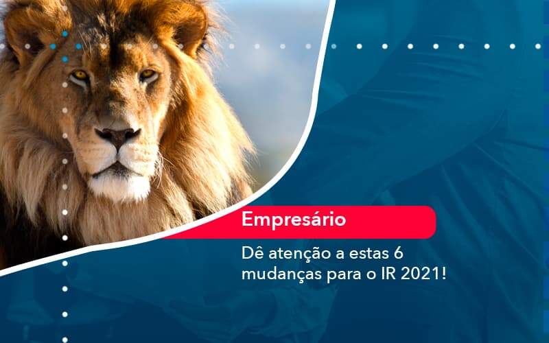 De Atencao A Estas 6 Mudancas Para O Ir 2021 (1) Abrir Empresa Simples - Alcance Empresarial