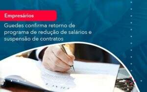 Reducao De Salarios E Suspensao De Contratos Podem Voltar Saiba O Que Disse Guedes Sobre Isso 1 Notícias E Artigos Contábeis - Alcance Empresarial