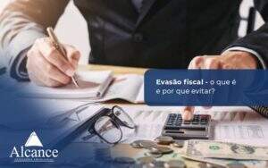 Alcance Blog Modelo Simples Evasão Fiscal O Que é E Por Que Evitar (1) - Alcance Empresarial