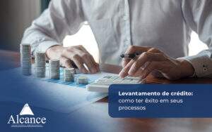 Alcance Blog Modelo Simples Levantamento De Crédito Como Ter êxito Em Seus Processos (1) - Alcance Empresarial