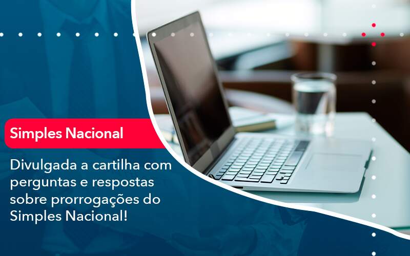 Divulgada A Cartilha Com Perguntas E Respostas Sobre Prorrogacoes Do Simples Nacional - Alcance Empresarial