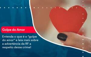 Entenda O Que E O Golpe Do Amor E Leia Mais Sobre A Advertencia Da Rf A Respeito Desse Crime 1 - Alcance Empresarial