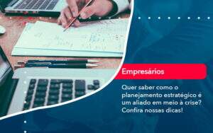 Quer Saber Como O Planejamento Estrategico E Um Aliado Em Meio A Crise Confira Nossas Dicas 2 Carvalho Contadores - Alcance Empresarial