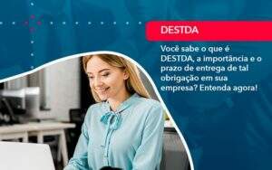 Voce Sabe O Que E Destda A Importancia E O Prazo De Entrega De Tal Obrigacao Em Sua Empresa 1 - Alcance Empresarial