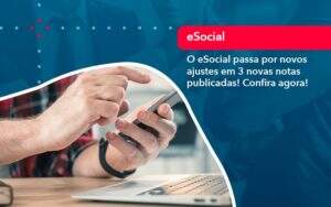 O E Social Passa Por Novos Ajustes Em 3 Novas Notas Publicadas Confira Agora 1 - Alcance Empresarial