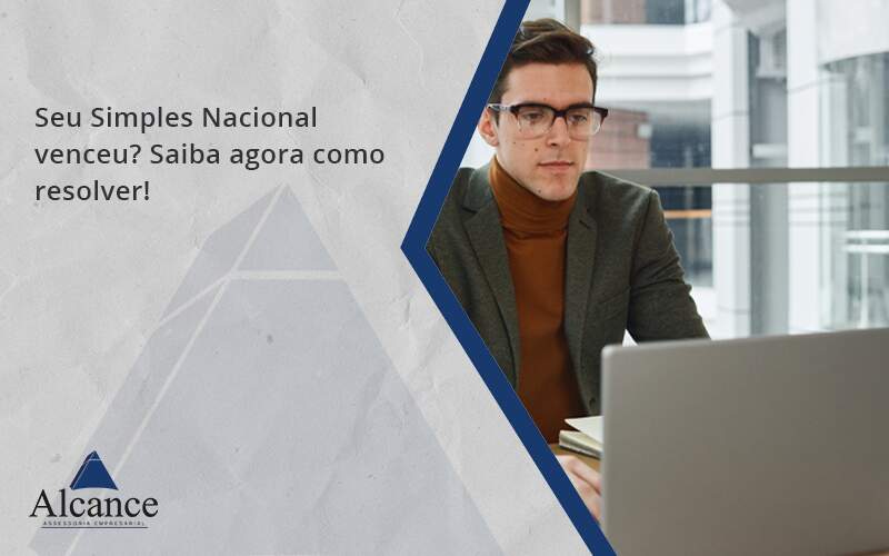 Seu Simples Nacional Venceu Saiba Agora Como Resolver Alcance - Alcance Empresarial