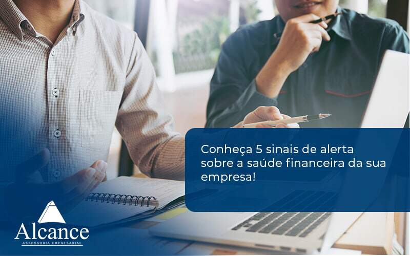 Conheça 5 Sinais De Alerta Sobre A Saúde Financeira Da Sua Empresa! Alcance - Alcance Empresarial