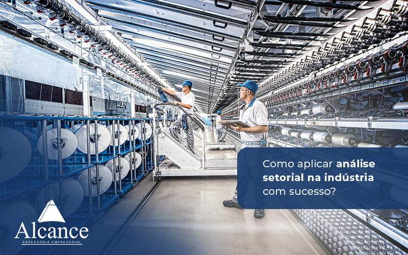 Alcance Blog Modelo Simples Como Aplicar Análise Setorial Na Indústria Com Sucesso (1) - Alcance Empresarial