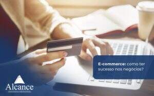 Alcance Blog Modelo Simples E Commerce Como Ter Sucesso Nos Negócios (1) - Alcance Empresarial