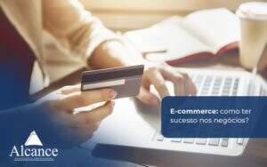 Alcance Blog Modelo Simples E Commerce Como Ter Sucesso Nos Negócios (1) - Alcance Empresarial