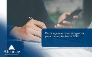 Baixe Agora O Novo Programa Para Transmissao Da Ecf Alcance - Alcance Empresarial