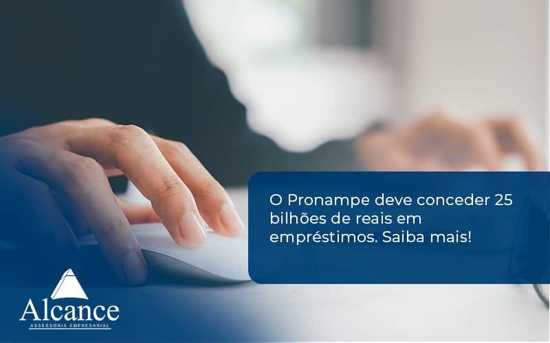 O Pronampe Deve Conceder 25 Bilhões De Reais Em Empréstimos. Saiba Mais! Alcance Empresarial - Alcance Empresarial