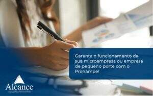 Pronampe Essa é A Chance De Fortalecer A Sua Microempresa Ou Empresa De Pequeno Porte Na Pandemia! Alcance Empresarial - Alcance Empresarial