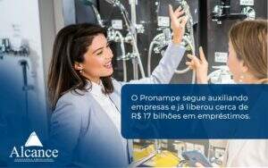 O Pronampe Segue Auxiliando Empresas E Já Liberou Cerca De R$ 17 Bilhões Em Empréstimos. Saiba Mais Alcance Empresarial - Alcance Empresarial