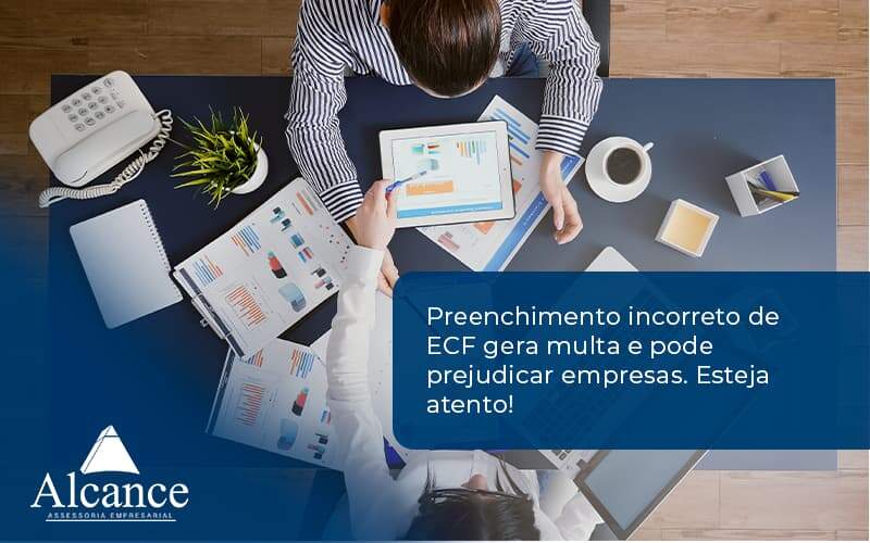 Preenchimento Incorreto De Ecf Gera Multa E Pode Prejudicar Empresas. Esteja Atento! Alcance Empresarial (1) - Alcance Empresarial