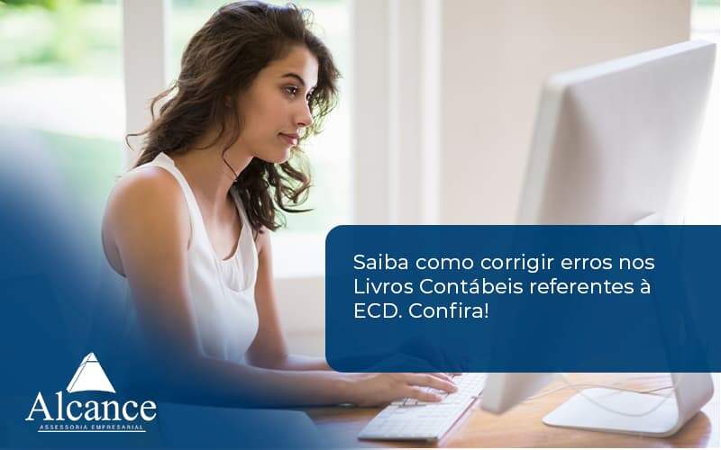 Saiba Como Corrigir Erros Nos Livros Contábeis Referentes à Ecd. Confira Alcance Empresarial - Alcance Empresarial