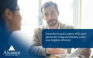 Desinformação Sobre Mei Vem Gerando Irregularidades Junto Aos órgãos Oficiais! Alcance Empresarial - Alcance Empresarial