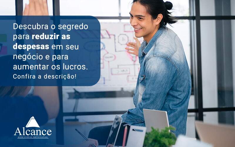 Descubra O Segredo Para Reduzir As Despesas Em Seu Negocio E Para Aumentar Os Lucros Blog - Alcance Empresarial