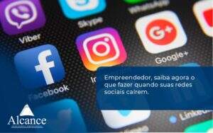 Empreendedor, Saiba Agora O Que Fazer Quando Suas Redes Sociais Caírem Alcance Empresarial - Alcance Empresarial