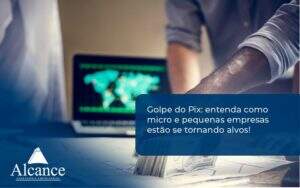 Golpe Do Pix Alcance Empresarial - Alcance Empresarial