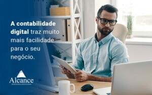 A Contabilidade Digital Traz Muito Mais Facilidade Para O Seu Negocio Blog - Alcance Empresarial