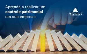 Aprenda A Realizar Um Controle Patrimonial Em Sua Empresa Blog - Alcance Empresarial