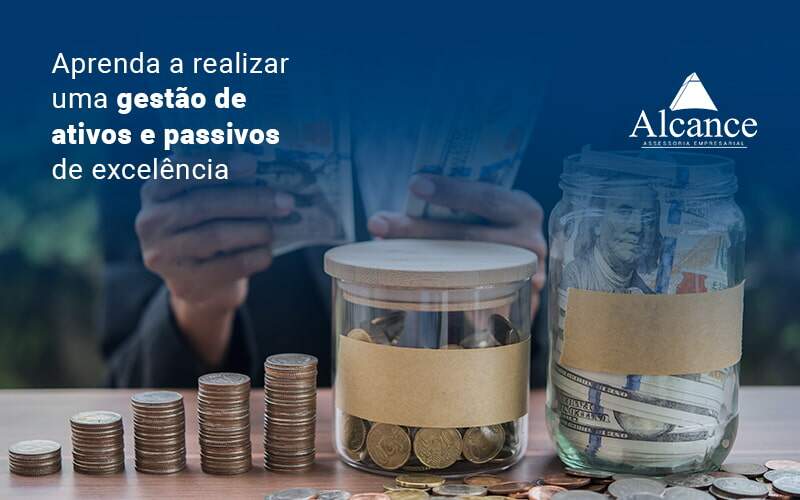 Aprenda A Realizar Uma Gestao De Ativos E Passivos De Excelencia Blog - Alcance Empresarial