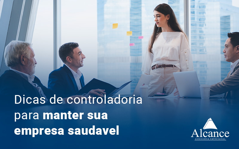 Dicas De Controladoria Para Manter Sua Empresa Saudavel Blog - Alcance Empresarial