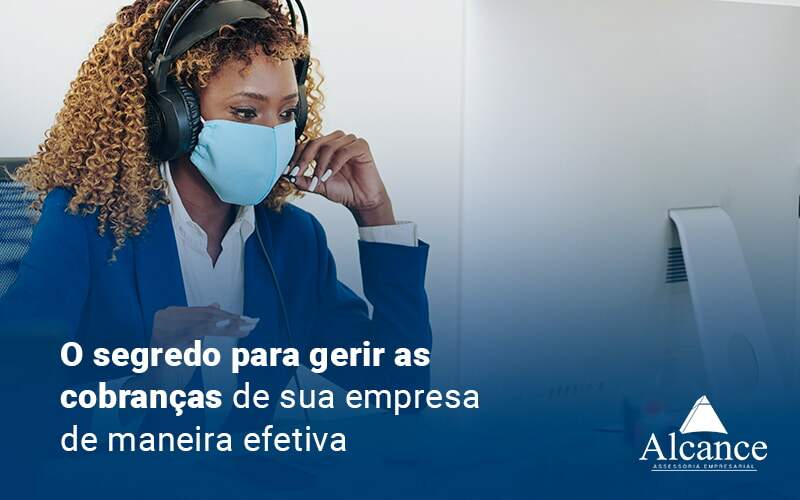 O Segredo Para Gerir As Cobrancas Na Sua Empresa De Maneira Efetiva Blog - Alcance Empresarial