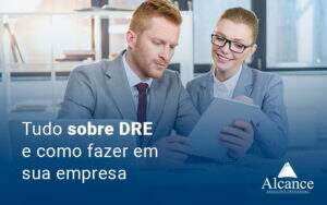 Tudo Sobre Dre E Como Fazer Em Sua Empresa Blog - Alcance Empresarial