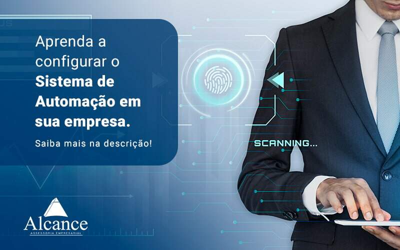 Aprenda A Configurar O Sistema De Automacao Em Sua Empresa Blog - Alcance Empresarial