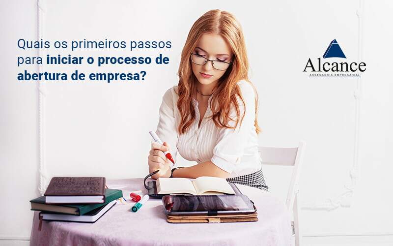 Quais Os Primeiros Passos Para Iniciar O Processo De Abertura De Uma Empresa Blog - Alcance Empresarial